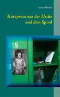 Ebook Kurzprosa aus der Hecke und dem Spind di Anton Potche edito da Books on Demand