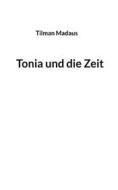 Ebook Tonia und die Zeit di Tilman Madaus edito da Books on Demand