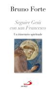 Ebook Seguire Gesù con san Francesco. Un itinerario spirituale di Forte Bruno edito da San Paolo Edizioni