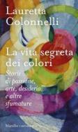 Ebook La vita segreta dei colori di Lauretta Colonnelli edito da Marsilio