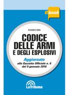 Ebook Codice delle armi e degli esplosivi di Edoardo Mori edito da Casa Editrice La Tribuna