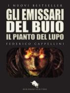 Ebook GLI EMISSARI DEL BUIO - Il Pianto del Lupo di Federico Cappellini edito da Dario Abate Editore