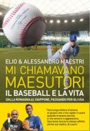 Ebook Mi chiamavano Maesutori. Il baseball e la vita, dalla Romagna al Giappone, passando per gli USA di Elio Elio edito da Baldini+Castoldi