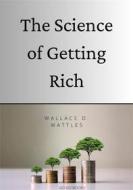 Ebook The Science of Getting Rich (Annotated) di Wallace D. Wattles, Go Go Books! edito da Go Go Books!
