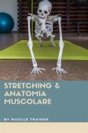 Ebook Stretching & Anatomia Muscolare di Muscle Trainer edito da Muscle Trainer