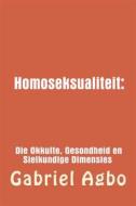 Ebook Homoseksualiteit: Die Okkulte, Gesondheid En Sielkundige Dimensies. di Gabriël Agbo edito da Gabriel Agbo