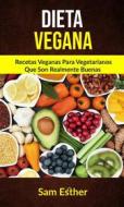 Ebook Dieta Vegana: Recetas Veganas Para Vegetarianos Que Son Realmente Buenas di Sam Esther edito da Sam Esther