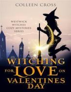 Ebook Witching For Love On Valentines Day di Colleen Cross edito da Slice Publishing