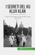 Ebook I segreti del Ku Klux Klan di Raphaël Coune edito da 50Minutes.com (IT)