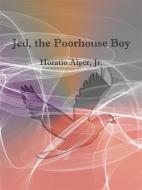 Ebook Jed,  the poorhouse boy di Horatio Alger, Jr. edito da Publisher s11838