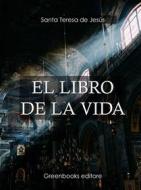 Ebook El libro de la vida di Santa Teresa de Jesús edito da Greenbooks Editore