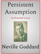 Ebook Persistent Assumption di Neville Goddard edito da Andura Publishing