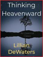 Ebook Thinking Heavenward di Lillian DeWaters edito da Andura Publishing