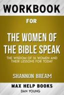 Ebook Workbook for The Women of the Bible Speak: The Wisdom of 16 Women and Their Lessons for Today by Shannon Bream (Max Help Workbooks) di MaxHelp Workbooks edito da MaxHelp