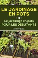 Ebook Le Jardinage En Pots  Le Jardinage En Pots Pour Les Débutants di Nancy Ross edito da Babelcube Inc.