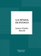Ebook La spada di fuoco di Anton Giulio Barrili edito da Librorium Editions
