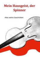 Ebook Mein Hausgeist, der Spinner di Eduard Kugler edito da Books on Demand
