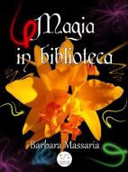 Ebook Magia in biblioteca di Barbara Massaria edito da Barbara Massaria