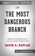 Ebook The Most Dangerous Branch: Inside the Supreme Court&apos;s Assault on the Constitution  by David A. Kaplan | Conversation Starters di dailyBooks edito da Daily Books