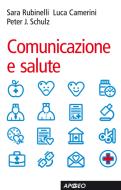Ebook Comunicazione e salute di Sara Rubinelli, Luca Camerini, Peter J. Schulz edito da Apogeo Education