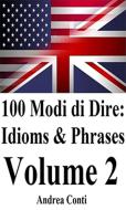 Ebook 100 Modi di Dire in Inglese: Idioms & Phrases (Volume 2) di Andrea Conti edito da Youcanprint