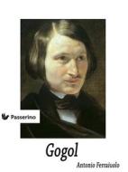 Ebook Gogol di Antonio Ferraiuolo edito da Passerino
