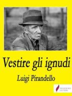 Ebook Vestire gli ignudi di Luigi Pirandello edito da Passerino