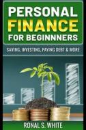 Ebook Personal Finance For Beginners - Saving, Investing, Paying Debt & More di Ronal S. White edito da M2 publishings.