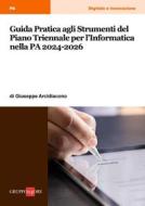 Ebook Guida Pratica agli Strumenti del Piano Triennale per l’Informatica nella PA 2024-2026 di Giuseppe Arcidiacono edito da IlSole24Ore Professional