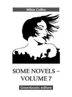 Ebook Some novels – Volume 7 di Wilkie Collins edito da Greenbooks Editore