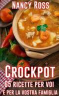 Ebook Crockpot: 65 Ricette Per Voi E Per La Vostra Famiglia di Nancy Ross edito da Michael van der Voort