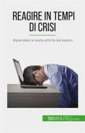 Ebook Reagire in tempi di crisi di Véronique Bronckart edito da 50Minutes.com (IT)