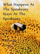 Ebook What Happens At The Speakeasy Stays At The Speakeasy di Yolanda King edito da Books on Demand