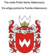 Ebook The noble Polish family Ablamowicz. Die adlige polnische Familie Ablamowicz. di Werner Zurek edito da Books on Demand