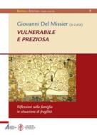 Ebook Vulnerabile e preziosa di Giovanni Del Missier edito da Edizioni Messaggero Padova