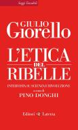 Ebook L'etica del ribelle di Giulio Giorello, Pino Donghi edito da Editori Laterza