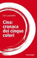 Ebook Cina: cronaca dei cinque colori di Lia Luzzatto edito da Franco Angeli Edizioni