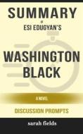 Ebook Washington Black: A Novel by Esi Edugyan (Discussion Prompts) di Sarah Fields edito da Sarah Fields