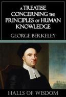 Ebook A Treatise Concerning the Principles of Human Knowledge [Halls of Wisdom] di George Berkeley edito da Ozymandias Press