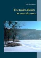 Ebook Une torche allumée au coeur des crocs di Pascal Verbaere edito da Books on Demand
