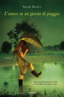 Ebook L' amore in un giorno di pioggia di Sarah Butler edito da Garzanti