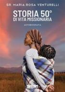 Ebook Storia 50° di vita missionaria di Sr. Maria Rosa Venturelli edito da Booksprint
