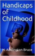 Ebook Handicaps of Childhood di H. Addington Bruce edito da iOnlineShopping.com