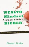 Ebook Wealth Mindset Always Finish Richer di Shawn Burke edito da Publisher s21598