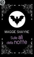 Ebook Sulle ali della notte (eLit) di Maggie Shayne edito da HarperCollins