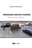Ebook Videogame-induced tourism. Esperienze oltre lo schermo di Fabrizio Berardone edito da Youcanprint