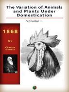 Ebook The Variation of Animals and Plants Under Domestication, Vol. I. di Charles Darwin edito da Edizioni Savine