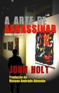 Ebook A Arte De Assassinar di John Holt edito da Phoenix