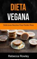 Ebook Dieta Vegana: Deliciosas Recetas Veganas Para Bajar De Peso di Rebecca Rowley edito da Rebecca Rowley