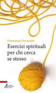Ebook Esercizi spirituali per chi cerca se stesso di Francesco Farronato edito da Edizioni Messaggero Padova